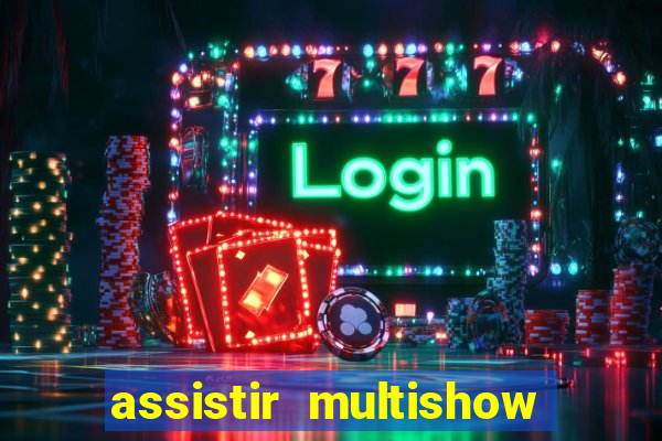 assistir multishow online ao vivo